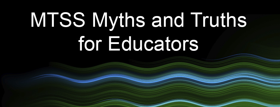 MTSS Myths and Truths for Educators